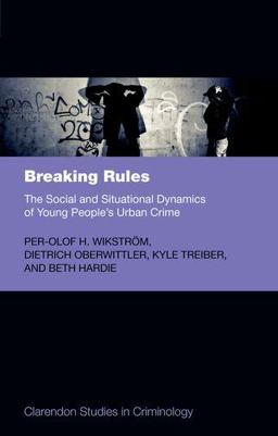 Breaking Rules The Social and Situational Dynamics of Young People's Urban Crime  9780199687091 Front Cover