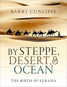 By Steppe, Desert, and Ocean The Birth of Eurasia  9780199689187 Front Cover