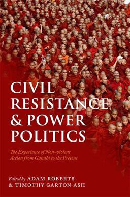 Civil Resistance and Power Politics The Experience of Non-Violent Action from Gandhi to the Present  9780199691456 Front Cover
