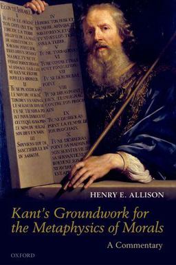 Kant's Groundwork for the Metaphysics of Morals A Commentary  9780199691548 Front Cover