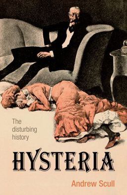 Hysteria The Disturbing History  9780199692989 Front Cover