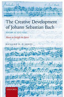 Creative Development of Johann Sebastian Bach, Volume II: 1717-1750 Music to Delight the Spirit  9780199696284 Front Cover