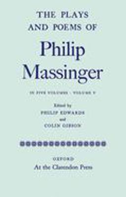 The Plays and Poems of Philip Massinger Volume V
