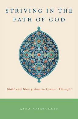 Striving in the Path of God Jihad and Martyrdom in Islamic Thought  9780199730933 Front Cover