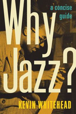 Why Jazz? A Concise Guide  9780199731183 Front Cover