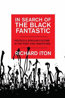 In Search of the Black Fantastic Politics and Popular Culture in the Post-Civil Rights Era  9780199733606 Front Cover