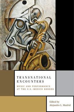Transnational Encounters Music and Performance at the U. S. -Mexico Border  9780199735938 Front Cover