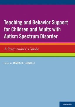 Teaching and Behavior Support for Children and Adults with Autism Spectrum Disorder A Practitioner's Guide  9780199736409 Front Cover