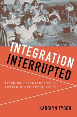 Integration Interrupted Tracking, Black Students, and Acting White after Brown  9780199736454 Front Cover