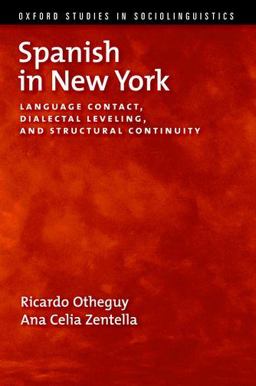 Spanish in New York Language Contact, Dialectal Leveling, and Structural Continuity  9780199737390 Front Cover