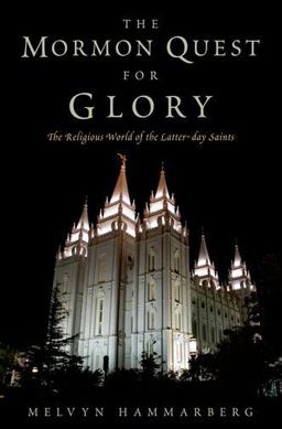 Mormon Quest for Glory The Religious World of the Latter-Day Saints  9780199737628 Front Cover