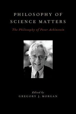 Philosophy of Science Matters The Philosophy of Peter Achinstein  9780199738625 Front Cover