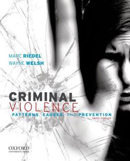 Criminal Violence Patterns, Causes, and Prevention 3rd 9780199738786 Front Cover