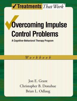 Overcoming Impulse Control Problems A Cognitive-Behavioral Therapy Program, Workbook  9780199738809 Front Cover