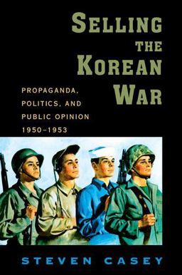Selling the Korean War Propaganda, Politics, and Public Opinion in the United States, 1950-1953  9780199738991 Front Cover