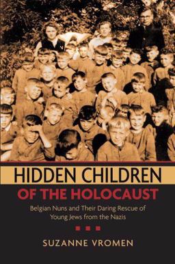 Hidden Children of the Holocaust Belgian Nuns and Their Daring Rescue of Young Jews from the Nazis  9780199739059 Front Cover