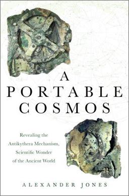 Portable Cosmos Revealing the Antikythera Mechanism, Scientific Wonder of the Ancient World  9780199739349 Front Cover