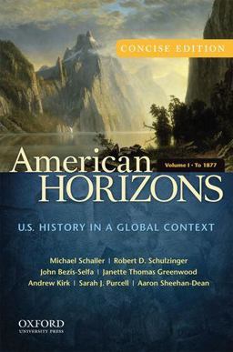 American Horizons, Concise U. S. History in a Global Context, Volume I: To 1877  9780199740154 Front Cover