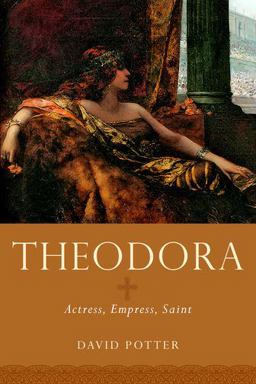 Theodora Actress, Empress, Saint  9780199740765 Front Cover