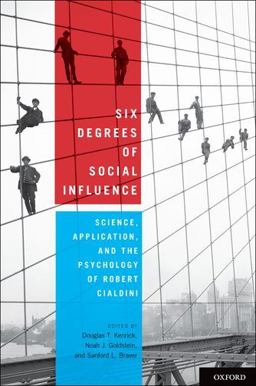 Six Degrees of Social Influence Science, Application, and the Psychology of Robert Cialdini  9780199743056 Front Cover