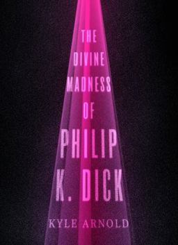 Divine Madness of Philip K. Dick  9780199743254 Front Cover