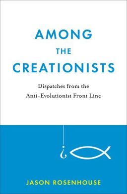 Among the Creationists Dispatches from the Anti-Evolutionist Front Line  9780199744633 Front Cover