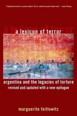 Lexicon of Terror Argentina and the Legacies of Torture, Revised and Updated with a New Epilogue  9780199744695 Front Cover