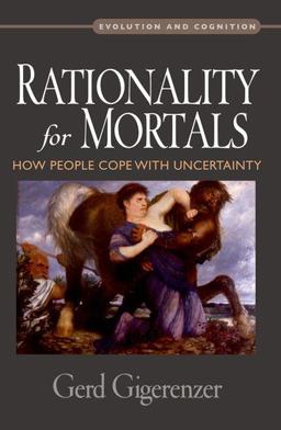 Rationality for Mortals How People Cope with Uncertainty  9780199747092 Front Cover