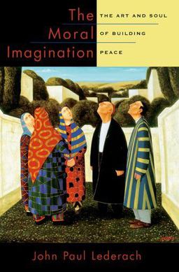 Moral Imagination The Art and Soul of Building Peace  9780199747580 Front Cover
