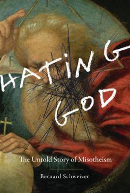 Hating God The Untold Story of Misotheism  9780199751389 Front Cover