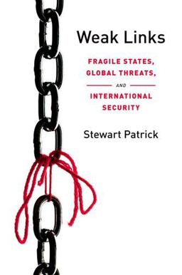 Weak Links Fragile States, Global Threats, and International Security  9780199751518 Front Cover