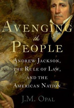 Avenging the People Andrew Jackson, the Rule of Law, and the American Nation  9780199751709 Front Cover
