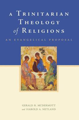 Trinitarian Theology of Religions An Evangelical Proposal  9780199751822 Front Cover