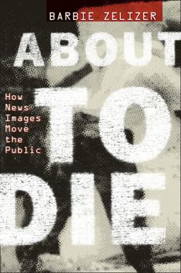 About to Die How News Images Move the Public  9780199752140 Front Cover