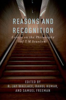 Reasons and Recognition Essays on the Philosophy of T. M. Scanlon  9780199753673 Front Cover