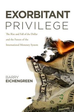 Exorbitant Privilege The Rise and Fall of the Dollar and the Future of the International Monetary System  9780199753789 Front Cover