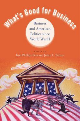 What's Good for Business Business and American Politics since World War II  9780199754007 Front Cover