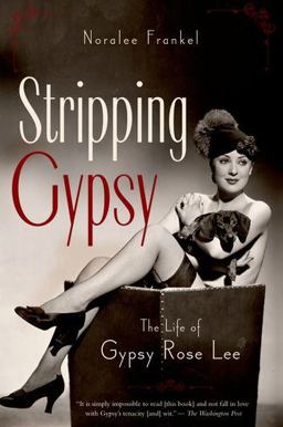 Stripping Gypsy The Life of Gypsy Rose Lee  9780199754335 Front Cover