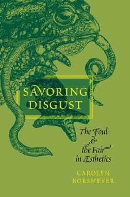 Savoring Disgust The Foul and the Fair in Aesthetics  9780199756933 Front Cover