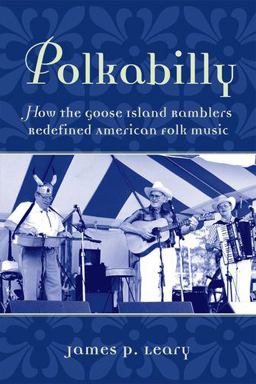 Polkabilly How the Goose Island Ramblers Redefined American Folk Music  9780199756964 Front Cover