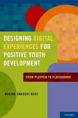 Designing Digital Experiences for Positive Youth Development From Playpen to Playground  9780199757022 Front Cover