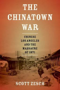 Chinatown War Chinese Los Angeles and the Massacre Of 1871  9780199758760 Front Cover