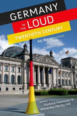 Germany in the Loud Twentieth Century An Introduction  9780199759385 Front Cover