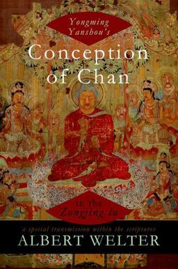 Yongming Yanshou's Conception of Chan in the Zongjing Lu A Special Transmission Within the Scriptures  9780199760312 Front Cover
