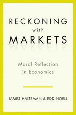 Reckoning with Markets The Role of Moral Reflection in Economics  9780199763702 Front Cover