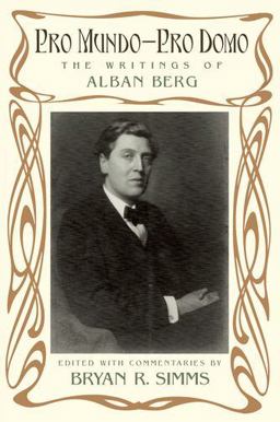 Pro Mundo - Pro Domo The Writings of Alban Berg  9780199764068 Front Cover