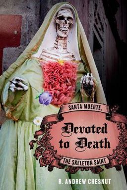 Devoted to Death Santa Muerte, the Skeleton Saint 2nd 9780199764655 Front Cover