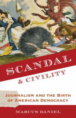 Scandal and Civility Journalism and the Birth of American Democracy  9780199764815 Front Cover