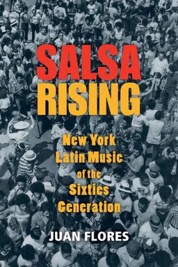Salsa Rising New York Latin Music of the Sixties Generation (1960-1975)  9780199764907 Front Cover