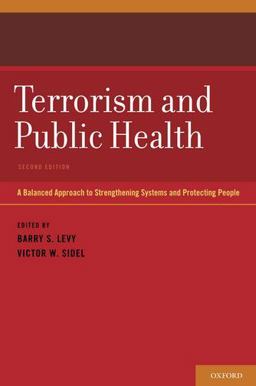 Terrorism and Public Health A Balanced Approach to Strengthening Systems and Protecting People 2nd 9780199765546 Front Cover